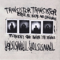 Transistor Transistor - Erase All Names And Likeness