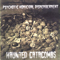 Psychotic Homicidal Dismemberment - Haunted Catacombs