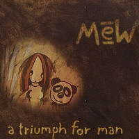 Mew - A Triumph For Man (Re-Release)