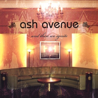 Ash Avenue - And Then We Ignite