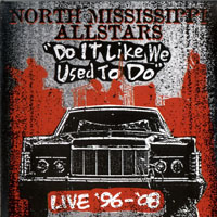 North Mississippi Allstars - Do It Like We Used To Do (CD 1)