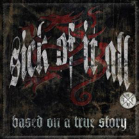 Sick Of It All - Based On A True Story