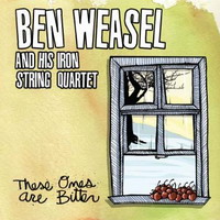 Ben Weasel And His String Iron Quartet - These Ones Are Bitter