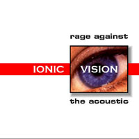 Ionic Vision - Rage Against The Acoustic