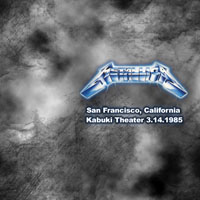 Metallica - 1985.03.14 - Kabuki Theatre - San Francisco, CA