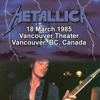 Metallica - 1985.03.18 - Vancouver, Canada - Vancouver Theater