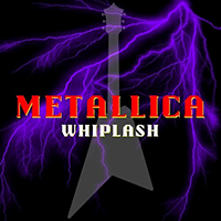 Metallica - Whiplash: Metallica