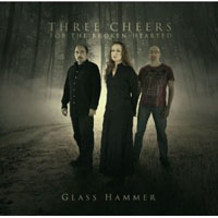 Glass Hammer - Three Cheers for the Broken Hearted