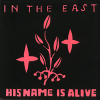 His Name Is Alive - In the East