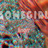 Somegirl - Linger
