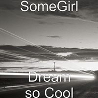 Somegirl - Dream So Cool (Single)