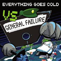 Everything Goes Cold - vs. General Failure