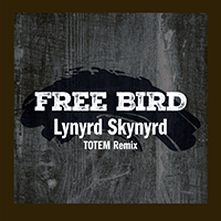 Lynyrd Skynyrd - Free Bird (TOTEM Remix) (Single)