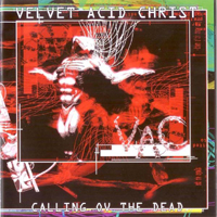 Velvet Acid Christ - Calling Ov The Dead (2006 Remaster)