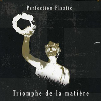 PerfectionPlastic - Triomphe De La Matiere