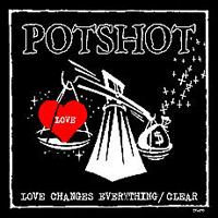 Potshot - Love Changes Everything / Clear