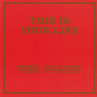 Adicts - This Is Your Life