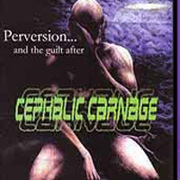 Cephalic Carnage - Perversions...And The Guilt After