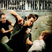 Through The Fire - Until Forever Meets An End