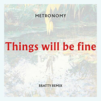 Metronomy - Things Will Be Fine (Bratty Remix)