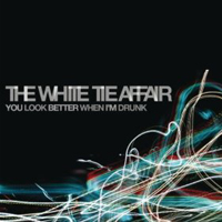 White Tie Affair - You Look Better When I'm Drunk (Single)
