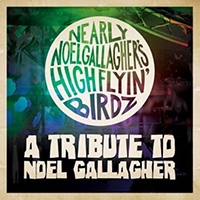 Noel Gallagher's High Flying Birds - A Tribute to Noel Gallagher (Nearly Noel Gallagher's Highflyin Birdz)
