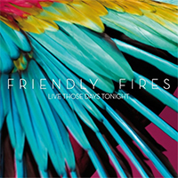 Friendly Fires - Live Those Days Tonight (Remix Single)