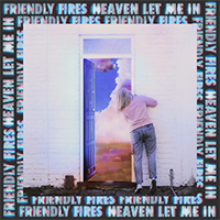 Friendly Fires - Heaven Let Me In (Single)