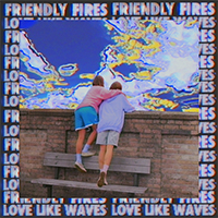 Friendly Fires - Love Like Waves (Single)