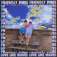 Friendly Fires - Love Like Waves (Remixes Single)