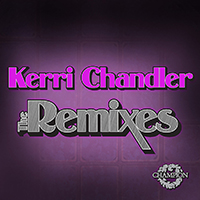 Kerri Chandler - Kerri Chandler: The Remixes