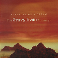 Gravy Train!!!! - Strength Of A Dream: The Gravy Train Anthology (CD 1)