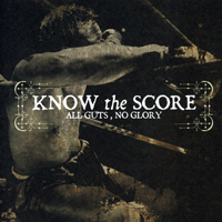Know The Score - All Guts Still No Glory
