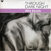 Wild Beasts - Through Dark Night (Single)