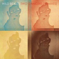 Wild Beasts - Two Dancers Remixes (EP)