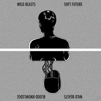 Wild Beasts - Soft Future / Blood Knowledge (Single)