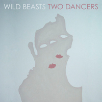 Wild Beasts - Two Dancers (Deluxe Edition)