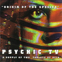 Psychic TV - Origin Of the Species (CD 2 - Second Tablet Of Acid)