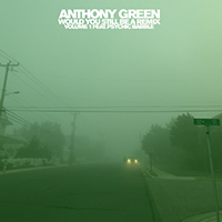 Anthony Green - Would You Still Be A Remix, Vol. 1 (Single)