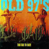 Old 97's - Too Far To Care