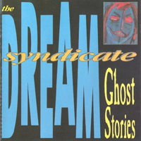 Dream Syndicate - Ghost Stories (1998 Reissue)