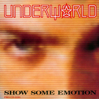Underworld (GBR) - Show Some Emotion  (Single)