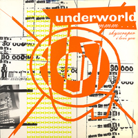Underworld (GBR) - Mmm... Skyscraper I Love You  (Single)