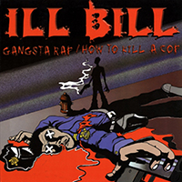 Ill Bill - Gangsta Rap / How to Kill A Cop (Single)