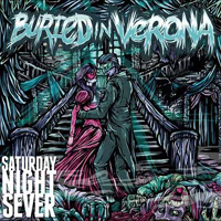 Buried In Verona - Saturday Night Sever