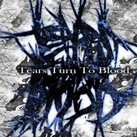 Tears Turn To Blood - Tears Turn To Blood