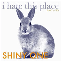 I Hate This Place - Shiny One (EP)