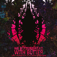 We Butter The Bread With Butter - Das Monster Aus Dem Schrank