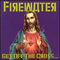 Firewater - Get Off the Cross, We Need the Wood for the Fire
