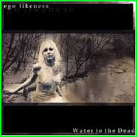Ego Likeness - Water to the Dead